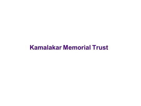 Kamalakar Memorial Trust. Introduction Kamalakar Memorial Trust is a charitable Organization based in Hyderabad Established by Bharati Devi Kamalakar.