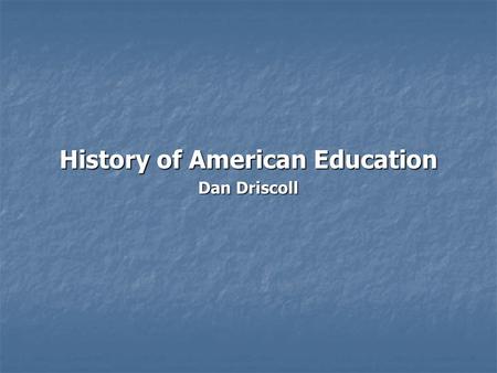 History of American Education Dan Driscoll. History of American Education Colonial Societies oThe Southern Colonies  Soil > agricultural economy > landed.