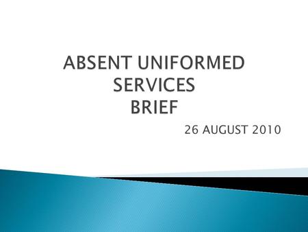 26 AUGUST 2010.  Status upon entry into Active Duty (the 1 st day of the start of the military order) ◦ Placed in Absent- US OR ◦ Separated from employment.