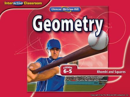 Splash Screen. Lesson Menu Five-Minute Check (over Lesson 6–4) Then/Now New Vocabulary Theorems: Diagonals of a Rhombus Proof: Theorem 6.15 Example 1:Use.