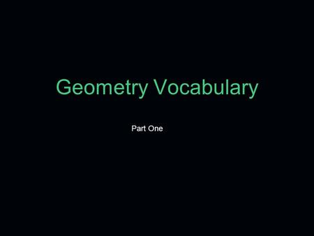 Geometry Vocabulary Part One. POINT A POINT is an exact location on a graph, shape or in “space”. The Hershey Kiss is a POINT on the line. ●