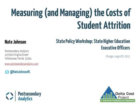 Measuring (and Managing) the Costs of Student Attrition Nate Johnson Postsecondary Analytics 423 East Virginia Street Tallahassee, Florida 32301 State.