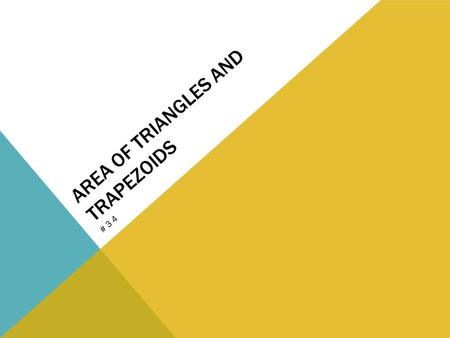 AREA OF TRIANGLES AND TRAPEZOIDS #34. You can divide any parallelogram into two congruent triangles. So the area of each triangle is half the area of.