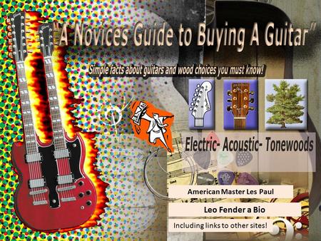 Including links to other sites! American Master Les Paul Leo Fender a Bio.