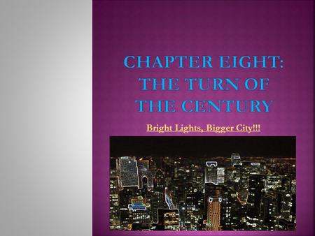 Bright Lights, Bigger City!!!  CE 6.1.1 Analyze the factors that enabled the United States to become a major industrial power including technological.