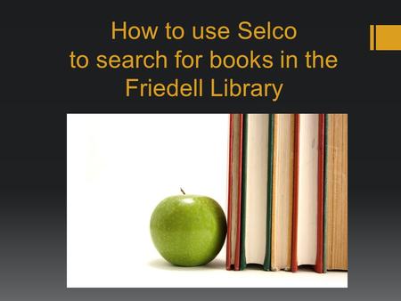 How to use Selco to search for books in the Friedell Library.