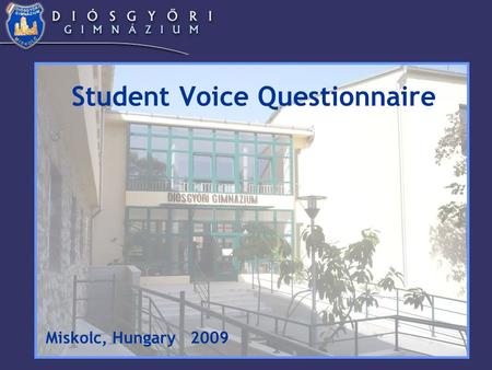 Student Voice Questionnaire Miskolc, Hungary 2009.