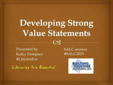 Presented by Kathy Dempsey #LibsAreEss SALC session #SALC2015.