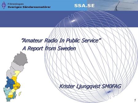 ”Amateur Radio In Public Service” ”Amateur Radio In Public Service” A Report from Sweden A Report from Sweden Krister Ljungqvist SM0FAG Krister Ljungqvist.