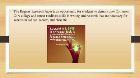 The Regents Research Paper is an opportunity for students to demonstrate Common Core college and career readiness skills in writing and research that are.