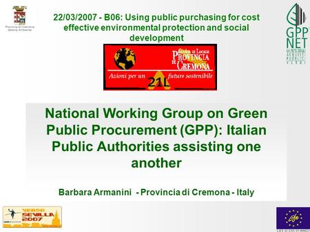 National Working Group on Green Public Procurement (GPP): Italian Public Authorities assisting one another Barbara Armanini - Provincia di Cremona - Italy.