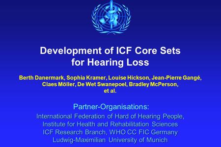 International Federation of Hard of Hearing People Institute for Health and Rehabilitation Sciences ICF Research Branch, WHO CC FIC Germany Ludwig-Maximilian.