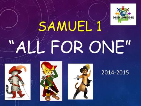 SAMUEL 1 “ALL FOR ONE” 2014-2015. IT’S NOT TOO LATE TO REGISTER FOR SAMUEL I STI-PD ELL135.