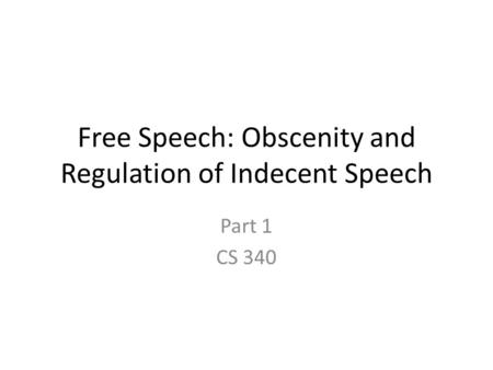 Free Speech: Obscenity and Regulation of Indecent Speech