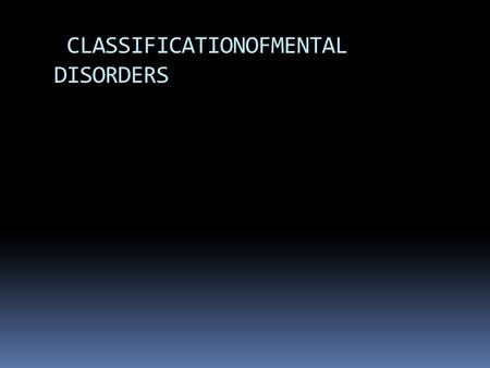 CLASSIFICATIONOFMENTAL DISORDERS. INTRODUCTION  Classification is a process by which complexphenomena are organized into categories, classes orranks.