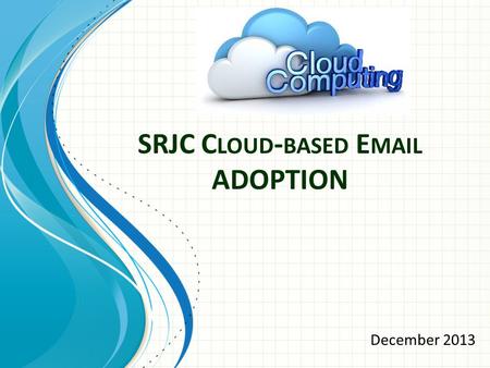 SRJC C LOUD - BASED E MAIL ADOPTION December 2013.