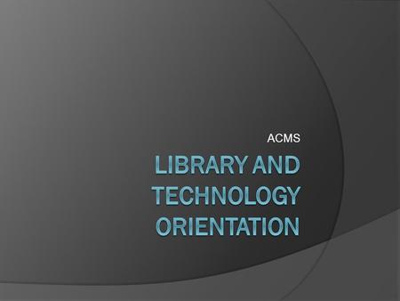 ACMS. SCHOOL WEB PAGE  ACCESS TO TEACHER BLOGS CHECK YOUR GRADES! SCHOOL CALENDAR DAILY SCHEDULE REMOTE FILE ACCESS from HOME INFORMATION ON SPORTS,