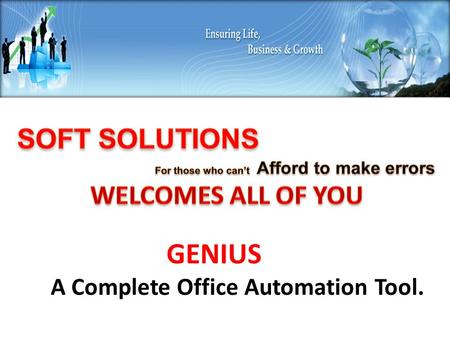 GENIUS A Complete Office Automation Tool. Need not to say much about this software as this is our GENIUS even if compared to any other office automation.