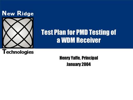 Test Plan for PMD Testing of a WDM Receiver Henry Yaffe, Principal January 2004.