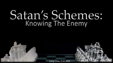 Larry Cline, 9-25-2013. S CHEME - (n) a large-scale systematic plan or arrangement for attaining some particular object or putting a particular idea into.