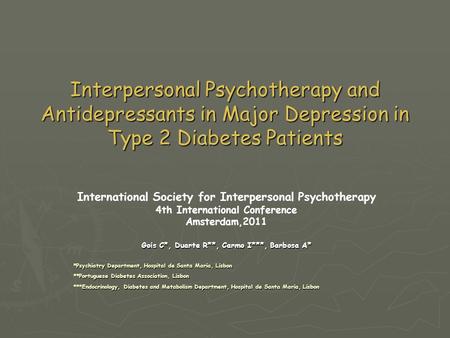 Interpersonal Psychotherapy and Antidepressants in Major Depression in Type 2 Diabetes Patients International Society for Interpersonal Psychotherapy 4th.