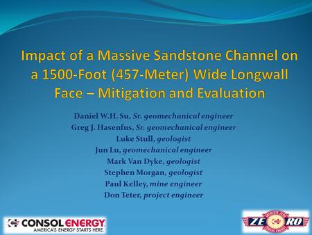 Daniel W.H. Su, Sr. geomechanical engineer Greg J. Hasenfus, Sr. geomechanical engineer Luke Stull, geologist Jun Lu, geomechanical engineer Mark Van Dyke,