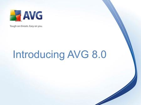 Introducing AVG 8.0.  New User Interface - dramatically simplified navigation, intuitive and efficient  New High-Performance Scanning Engine – combined.