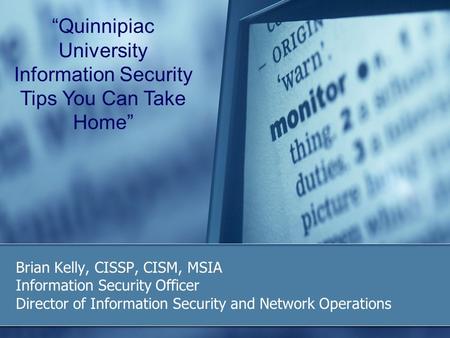 Brian Kelly, CISSP, CISM, MSIA Information Security Officer Director of Information Security and Network Operations “Quinnipiac University Information.