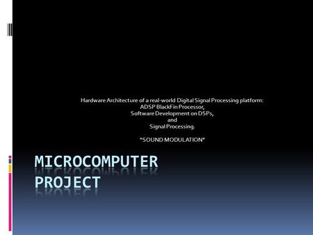 Hardware Architecture of a real-world Digital Signal Processing platform: ADSP BlackFin Processor, Software Development on DSPs, and Signal Processing.