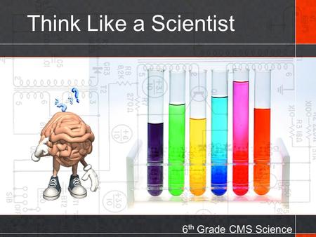 Think Like a Scientist 6th Grade CMS Science.