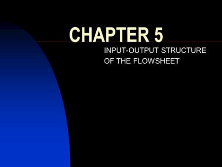 INPUT-OUTPUT STRUCTURE OF THE FLOWSHEET