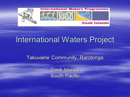 International Waters Project Takuvaine Community, Rarotonga Cook Islands South Pacific.