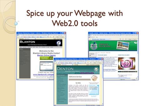 Spice up your Webpage with Web2.0 tools. What is your vision for your webpage? Like the yellow pages – an occasional reference tool?