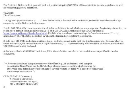 For Project 1, Deliverable 4, you will add referential integrity (FOREIGN KEY) constraints to existing tables, as well as composing general assertions.