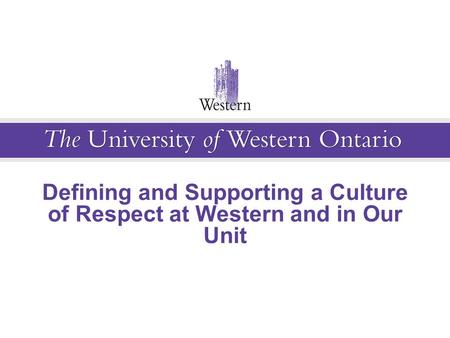 Defining and Supporting a Culture of Respect at Western and in Our Unit.