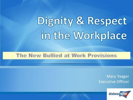 Mary Yaager Executive Officer. The Federal Government established an inquiry into workplace bullying. The Terms of Reference were broad and included;