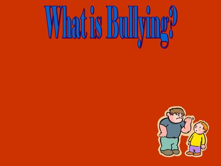 What is Bullying?.