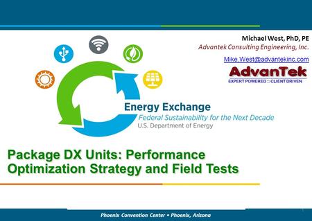 Phoenix Convention Center Phoenix, Arizona Package DX Units: Performance Optimization Strategy and Field Tests Michael West, PhD, PE Advantek Consulting.