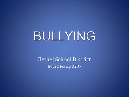 Bethel School District Board Policy 3207. I will be able to:  Identify bullying  Become aware of how to respond to a bully  Become aware of how to.