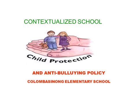 CONTEXTUALIZED SCHOOL AND ANTI-BULLUYING POLICY COLOMBASINONG ELEMENTARY SCHOOL.