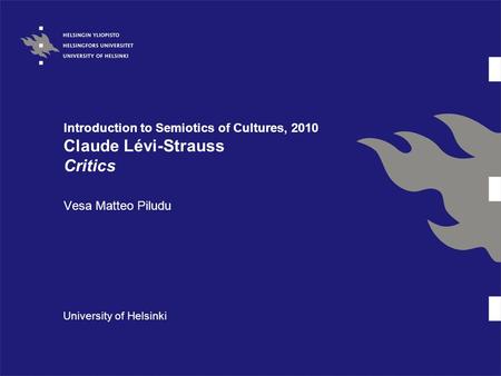 Introduction to Semiotics of Cultures, 2010 Claude Lévi-Strauss Critics Vesa Matteo Piludu University of Helsinki.