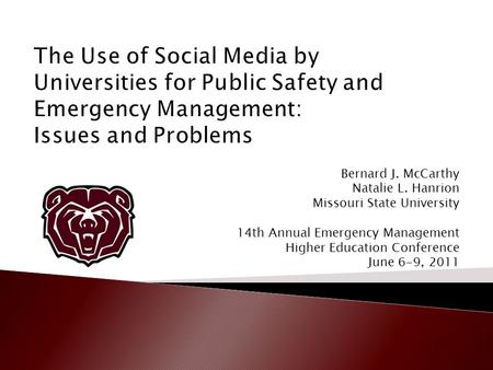 Bernard J. McCarthy Natalie L. Hanrion Missouri State University 14th Annual Emergency Management Higher Education Conference June 6-9, 2011.