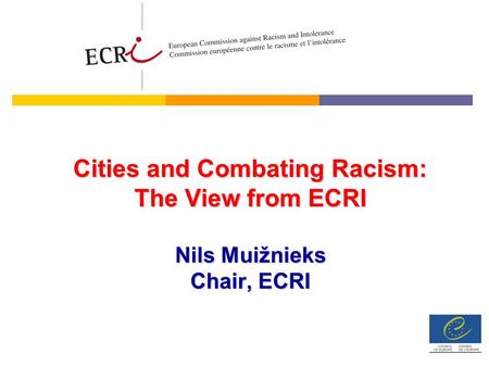 Cities and Combating Racism: The View from ECRI Nils Muižnieks Chair, ECRI.