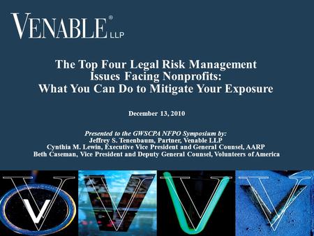 1 The Top Four Legal Risk Management Issues Facing Nonprofits: What You Can Do to Mitigate Your Exposure December 13, 2010 Presented to the GWSCPA NFPO.