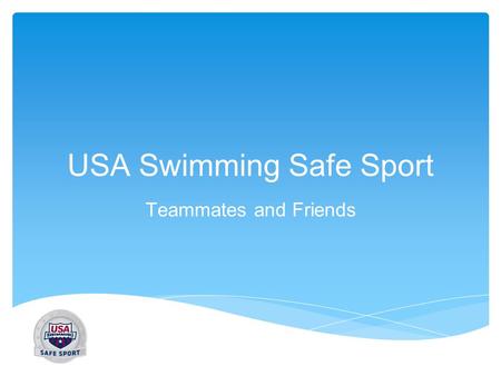 USA Swimming Safe Sport Teammates and Friends. What is your favorite part about swimming?