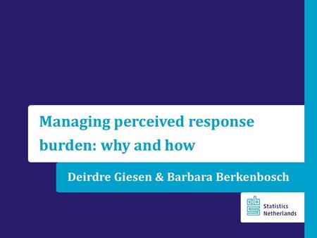 Deirdre Giesen & Barbara Berkenbosch Managing perceived response burden: why and how.