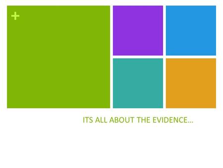 + ITS ALL ABOUT THE EVIDENCE…. + “The facts are like fish swimming a vast and murky ocean, and what the historian catches will depend partly on chance.