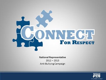 National Representative 2012 – 2013 Anti-Bullying Campaign.