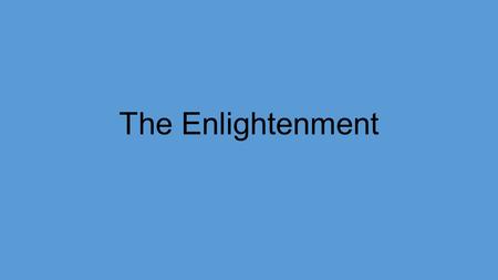 The Enlightenment.