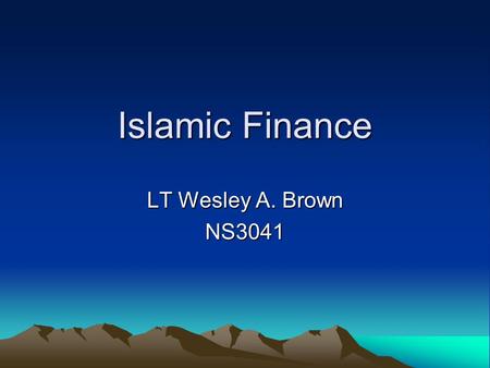 Islamic Finance LT Wesley A. Brown NS3041. Historic Foundations Shari’a -Tawhid (divine unity) -Khilafah (viceregency) -Adalah (justice) -Qirad (profit.